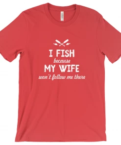 Thefishingshop Casual Wear I Fish Because My Wife Won't Follow Me There Men's T-Shirt
