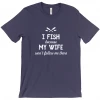 Thefishingshop Casual Wear I Fish Because My Wife Won't Follow Me There Men's T-Shirt