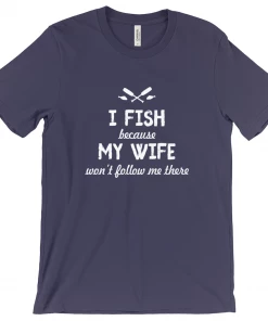 Thefishingshop Casual Wear I Fish Because My Wife Won't Follow Me There Men's T-Shirt