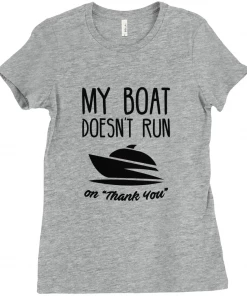 Thefishingshop My Boat Doesn't Run On "Thank You" Women's T-Shirt