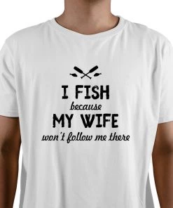 Thefishingshop Casual Wear I Fish Because My Wife Won't Follow Me There Men's T-Shirt